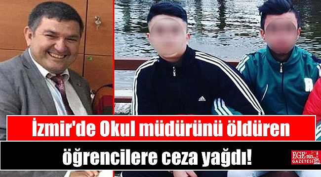 İzmir'de Okul müdürünü öldüren öğrencilere ceza yağdı
