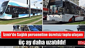 İzmir'de Sağlık personeline ücretsiz toplu ulaşım hakkı üç ay daha uzatıldı