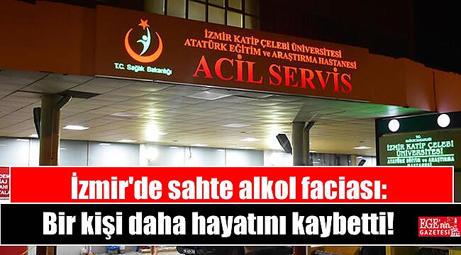 İzmir'de sahte alkol faciası: 1 kişi daha hayatını kaybetti