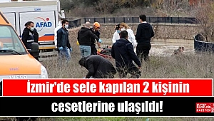 İzmir'de sele kapılan 2 kişinin cesetlerine ulaşıldı