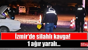 İzmir'de silahlı kavgada 1 ağır yaralı
