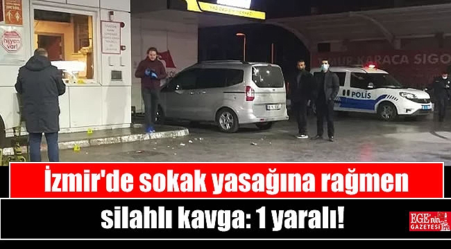 İzmir'de sokak yasağına rağmen silahlı kavga: 1 yaralı