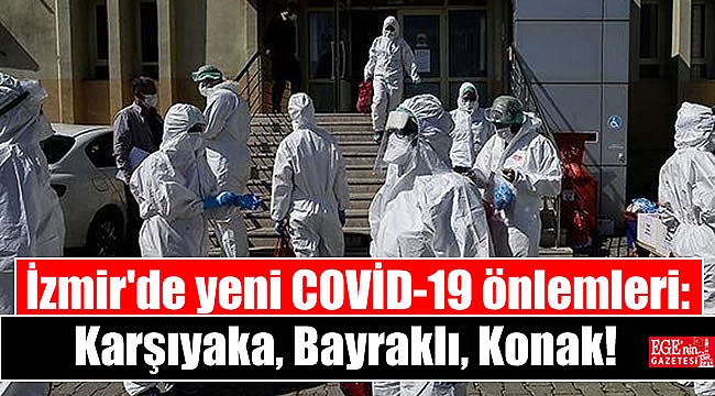 İzmir'de yeni COVİD-19 önlemleri: Karşıyaka, Bayraklı, Konak