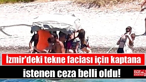 İzmir'deki tekne faciası için kaptana istenen ceza belli oldu
