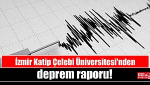 İzmir Katip Çelebi Üniversitesi'nden deprem raporu