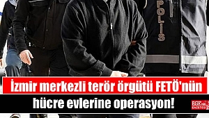 İzmir merkezli terör örgütü FETÖ'nün hücre evlerine operasyon
