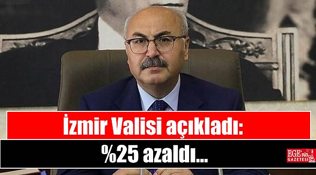 İzmir Valisi açıkladı: %25 azaldı