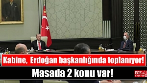 Kabine, Cumhurbaşkanı Erdoğan başkanlığında toplanıyor