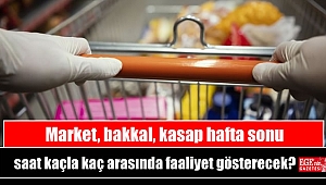 Market, bakkal, kasap hafta sonu saat kaçla kaç arasında faaliyet gösterecek
