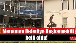 Menemen Belediye Başkanvekili belli oldu