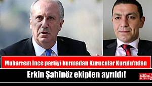 Muharrem İnce partiyi kurmadan Kurucular Kurulu'ndan Erkin Şahinöz ekipten ayrıldı