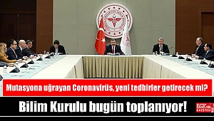 Mutasyona uğrayan Coronavirüs, yeni tedbirler getirecek mi: Bilim Kurulu bugün toplanıyor