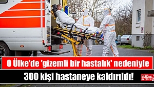 O Ülke'de 'gizemli bir hastalık' nedeniyle 300 kişi hastaneye kaldırıldı