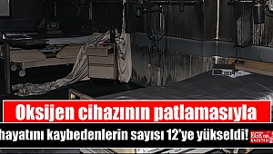 Oksijen cihazının patlamasıyla hayatını kaybedenlerin sayısı 12'ye yükseldi
