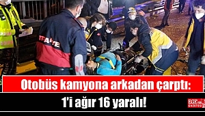 Otobüs kamyona arkadan çarptı: 1'i ağır 16 yaralı