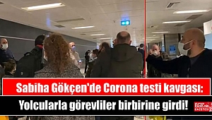 Sabiha Gökçen'de Corona testi kavgası: Yolcularla görevliler birbirine girdi
