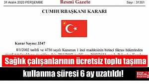 Sağlık çalışanlarının ücretsiz toplu taşıma kullanma süresi 6 ay uzatıldı