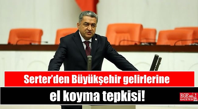 Serter’den Büyükşehir gelirlerine el koyma tepkisi