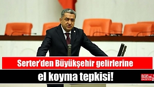 Serter’den Büyükşehir gelirlerine el koyma tepkisi