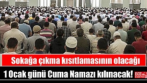 Sokağa çıkma kısıtlamasının olacağı 1 Ocak günü Cuma Namazı kılınacak