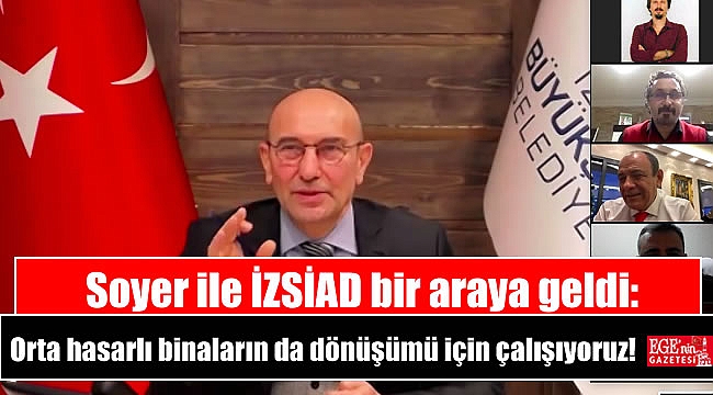 Soyer ile İZSİAD bir araya geldi: Orta hasarlı binaların da dönüşümü için çalışıyoruz