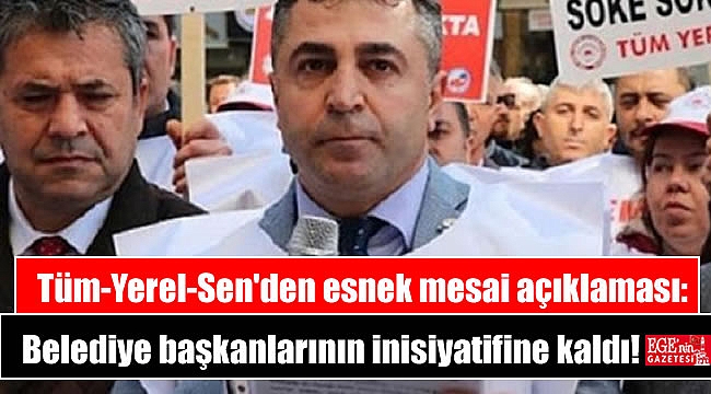 Tüm-Yerel-Sen'den esnek mesai açıklaması: Belediye başkanlarının inisiyatifine kaldı