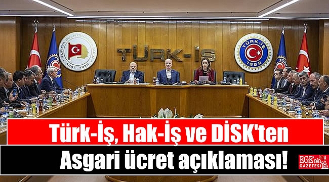 Türk-İş, Hak-İş ve DİSK'ten Asgari ücret açıklaması