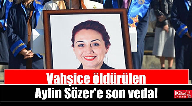 Vahşice ölüdürülen Aylin Sözer'e son veda
