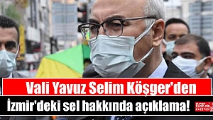 Vali Yavuz Selim Köşger'den İzmir'deki sel hakkında açıklama