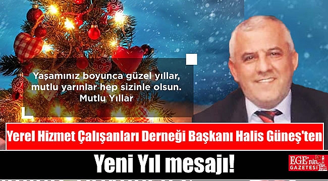Yerel Hizmet Çalışanları Derneği Başkanı Halis Güneş'ten yeni yıl mesajı