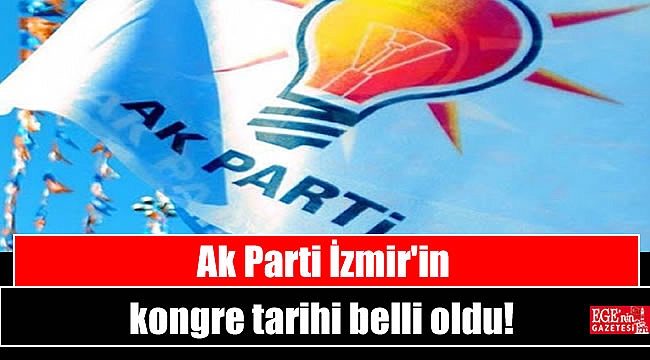 Ak Parti İzmir'in kongre tarihi belli oldu