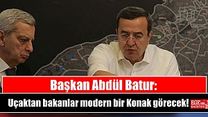 Başkan Abdül Batur: Uçaktan bakanlar modern bir Konak görecek
