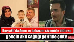 Bayraklı'da Anne ve babasını siyanürle öldüren gencin akıl sağlığı yerinde çıktı