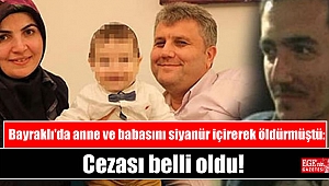 Bayraklı'da anne ve babasını siyanürlü su içirerek öldürmüştü: Cezası belli oldu