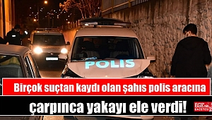 Birçok suçtan kaydı olan şahıs polis aracına çarpınca yakayı ele verdi