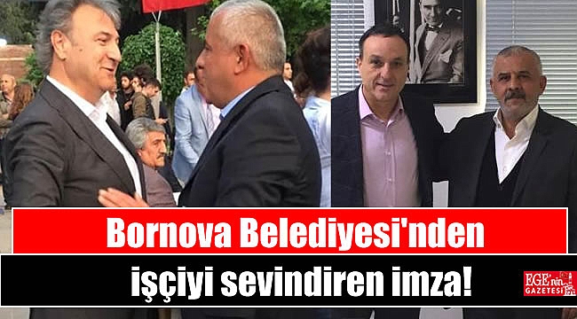 Bornova Belediyesi'nden işçiyi sevindiren imza