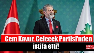 Cem Kavur, Gelecek Partisi'nden istifa etti!