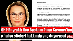 CHP Bayraklı İlçe Başkanı Pınar Susmuş'tan o haber siteleri hakkında suç duyurusu