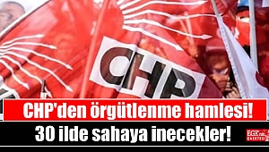 CHP'den örgütlenme hamlesi: 30 ilde sahaya inecekler