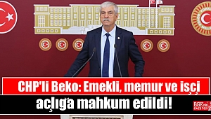 CHP'li Beko: Emekli, memur ve işçi açlığa mahkum edildi