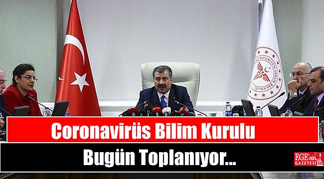 Coronavirüs Bilim Kurulu bugün toplanıyor