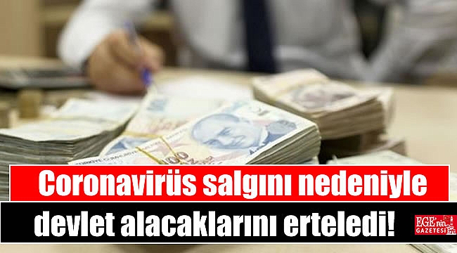 Coronavirüs salgını nedeniyle devlet alacaklarını erteledi