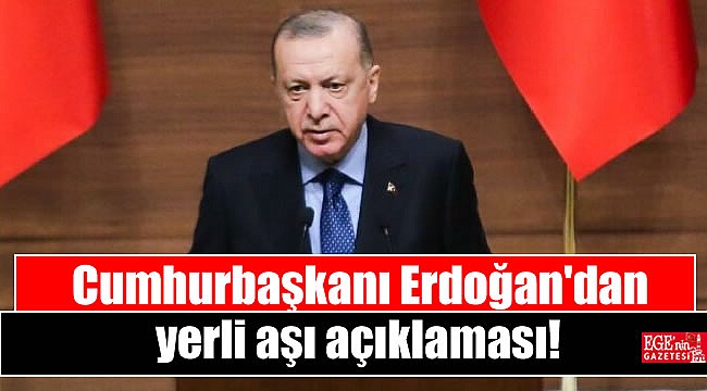 Cumhurbaşkanı Erdoğan'dan yerli aşı açıklaması