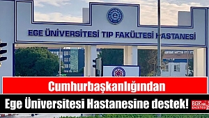 Cumhurbaşkanlığından Ege Üniversitesi Hastanesine destek