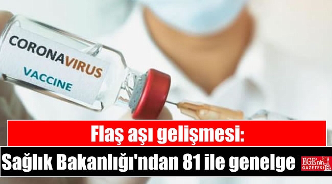 Flaş aşı gelişmesi: Sağlık Bakanlığı'ndan 81 ile genelge