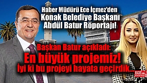Haber Müdürü Ece İçmez'den Konak Belediye Başkanı Abdül Batur Röportajı