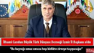 İlhami Candan Büyük Türk Dünyası Derneği İzmir İl Başkanı oldu