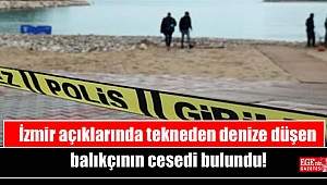 İzmir açıklarında tekneden denize düşen balıkçının cesedi bulundu