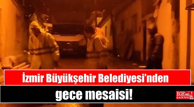 İzmir Büyükşehir Belediyesi’nden gece mesaisi