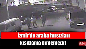 İzmir'de araba hırsızları kısıtlama dinlemedi